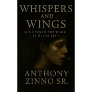 Whispers and Wings Whispers And Wings She Opened The Door. It Never Left., Book 1, Paperback