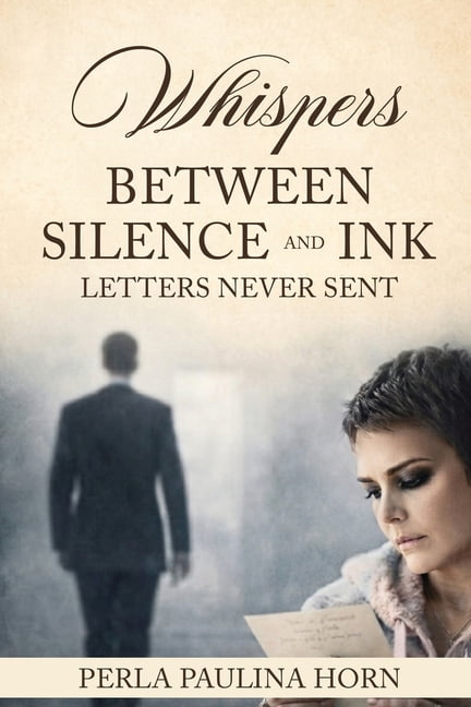 Whispers between Silence and Ink Letters never Sent, (Paperback)
