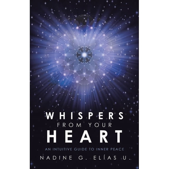 Whispers from Your Heart: An Intuitive Guide to Inner Peace, (Paperback)