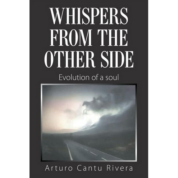 Whispers from the Other Side: Evolution of a Soul (Paperback) by Arturo Cantu Rivera