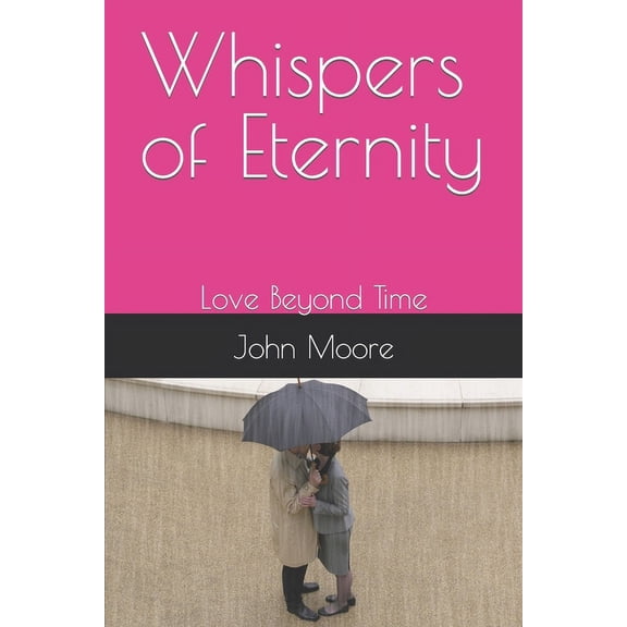 Whispers of Eternity: Love Beyond Time (Paperback)