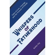Whispers of Fatherhood Tales of Love, Courage, and the Pursuit of Family, Paperback