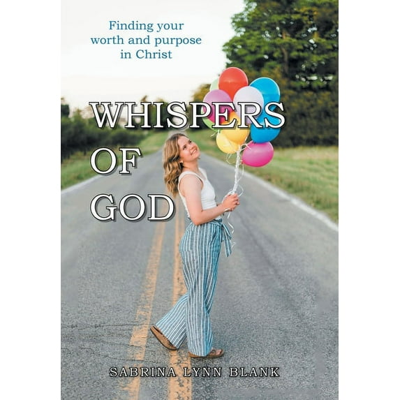 Whispers of God: Finding Your Worth and Purpose in Christ (Hardcover) by Sabrina Lynn Blank