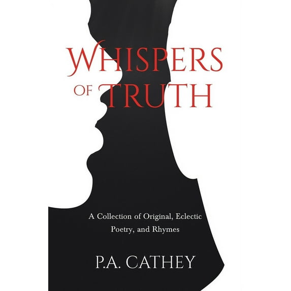 Whispers of Truth : A Collection of Original, Eclectic Poetry, and Rhymes (Paperback)