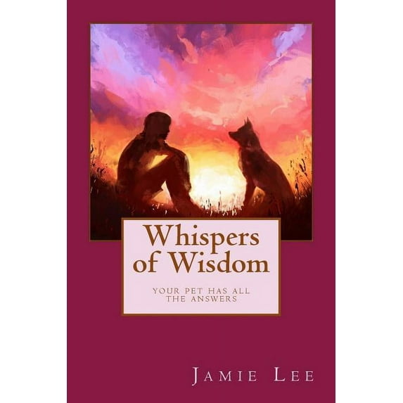 Whispers of Wisdom: Your Pet Has All The Answers (Paperback)