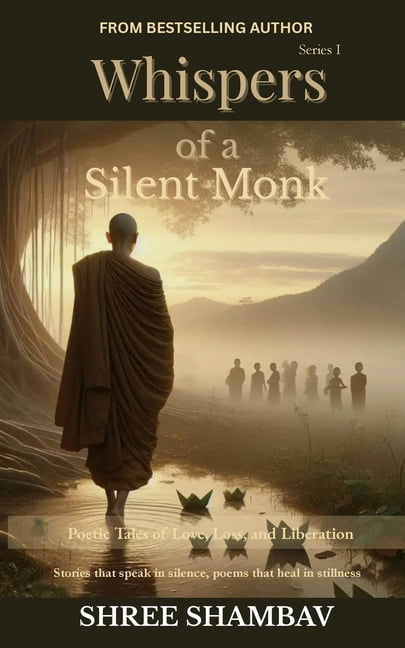 Whispers of a Silent Monk Whispers of a Silent Monk: Poetic Tales of Love, Loss, and Liberation Series I, (Paperback)