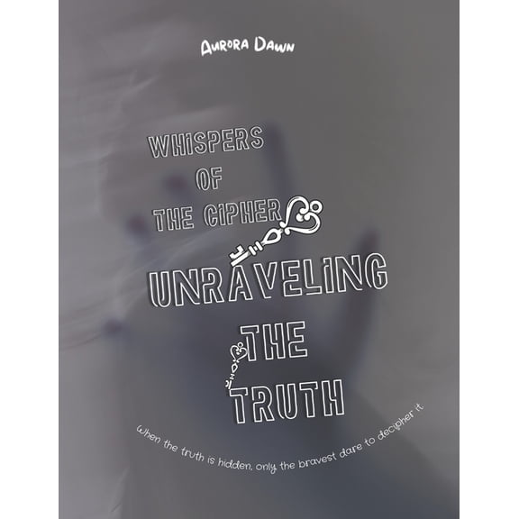 Whispers of the Cipher: Unraveling the Truth: An Enigmatic Thriller of Secrets, Deception, and Unveiled Truths, (Paperback)