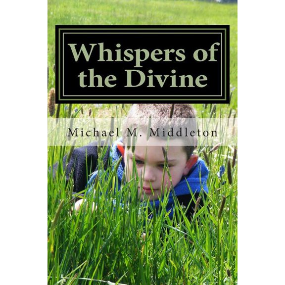 Whispers of the Divine Paperback 1477642374 9781477642375 Michael M. Middleton