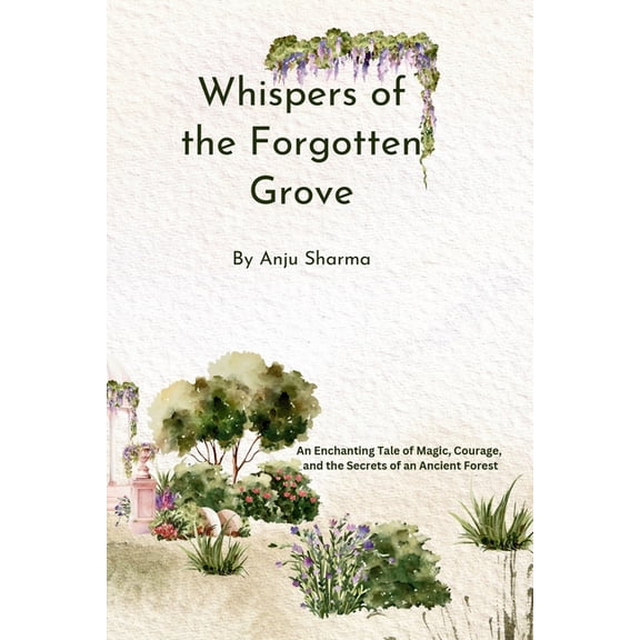 Whispers of the Forgotten Grove: An Enchanting Tale of Magic, Courage, and the Secrets of an Ancient Forest, (Paperback)