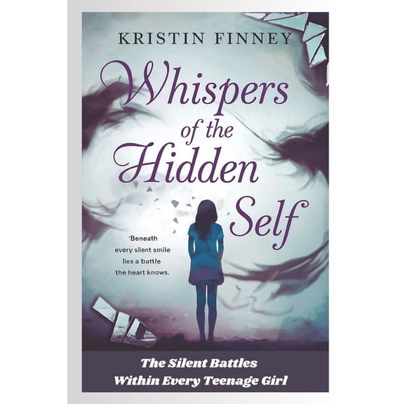 Whispers of the Hidden Self: The Silent Battles Within Every Teenage Girl - A Novel, (Paperback)