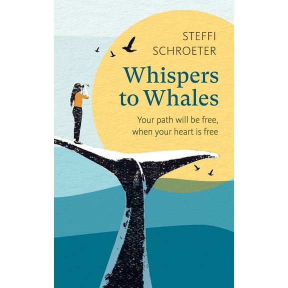 Whispers to whales: Your path will be free, when your heart is free (Paperback)