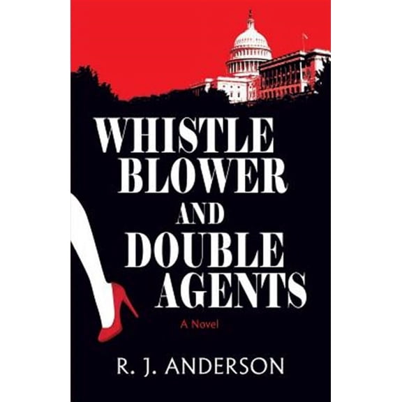 Whistle Blower and Double Agents, a Novel