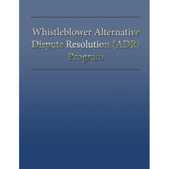 Whistleblower Alternative Dispute Resolution (ADR) Program (Paperback)