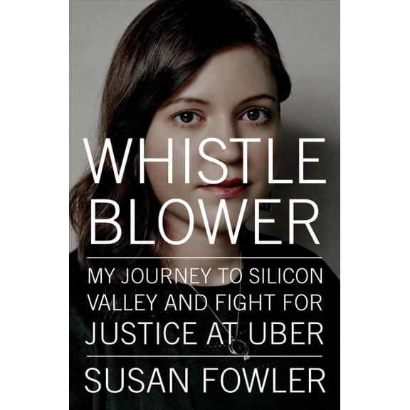 Whistleblower : My Journey to Silicon Valley and Fight for Justice at Uber