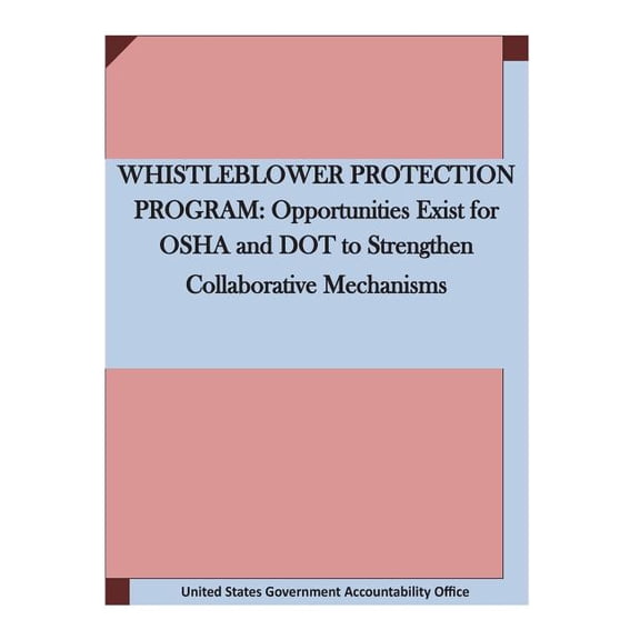 Whistleblower Protection Program: Opportunities Exist for OSHA and Dot to Strengthen Collaborative Mechanisms