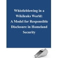 thumbnail image 1 of Whistleblowing in a Wikileaks World : A Model for Responsible Disclosure in Homeland Security, 1 of 1