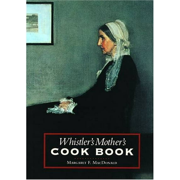 Pre-Owned Whistler's Mother's Cook Book (Paperback) 0876541082 9780876541081