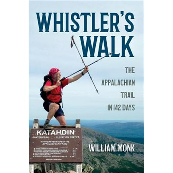 Whistler's Walk: The Appalachian Trail in 142 Days (Paperback) by William Monk