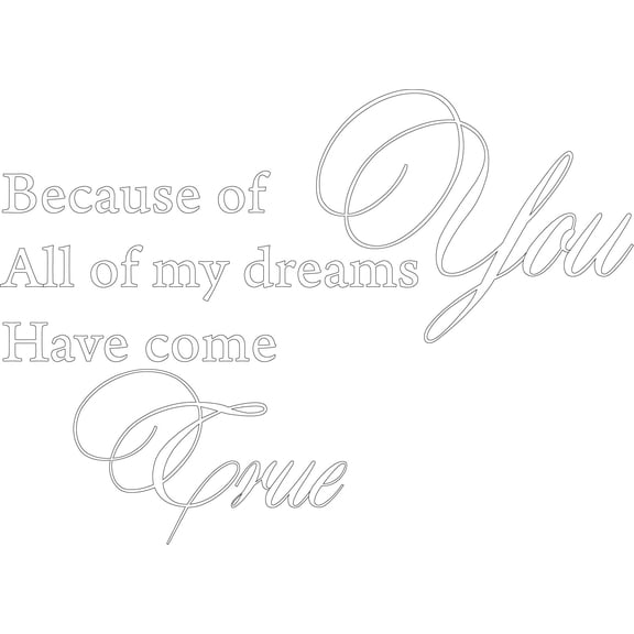 White 22" x16" Decaltor because of you all my dreams come true love quote Sayings Words Art Decor Lettering Vinyl Wall Art Inspirational Uplifting