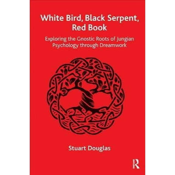 White Bird, Black Serpent, Red Book: Exploring the Gnostic Roots of Jungian Psychology through Dreamwork (Paperback)