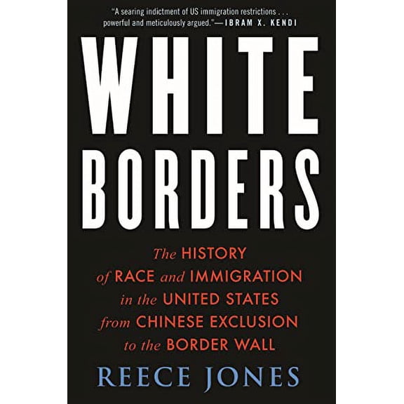 White Borders : The History of Race and Immigration in the United States from Chinese Exclusion to the Border Wall (Paperback)