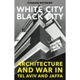 thumbnail image 1 of White City, Black City: Architecture and War in Tel Aviv and Jaffa, (Paperback), 1 of 1
