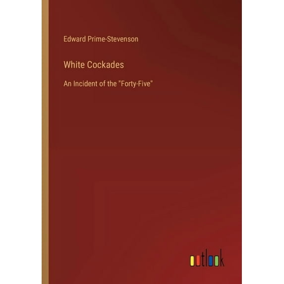 White Cockades: An Incident of the "Forty-Five", (Paperback)