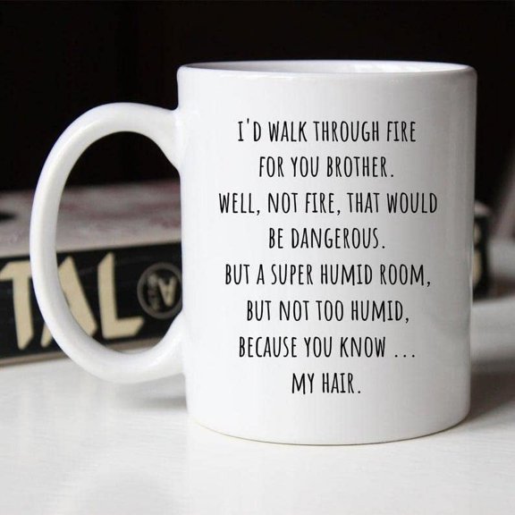 White Coffee Mug For Brother From Sister I Would Through Fire For You Brother Special Brother Unique Gifts Ceramic 11 15oz Travel Cup For Birthday Christmas Xmas