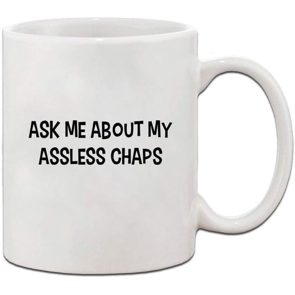 White Coffee Mug Tea Cup Ask Me About My Assless Chaps Funny Mug Cup 11 Oz For Coffee Milk Beer Tea