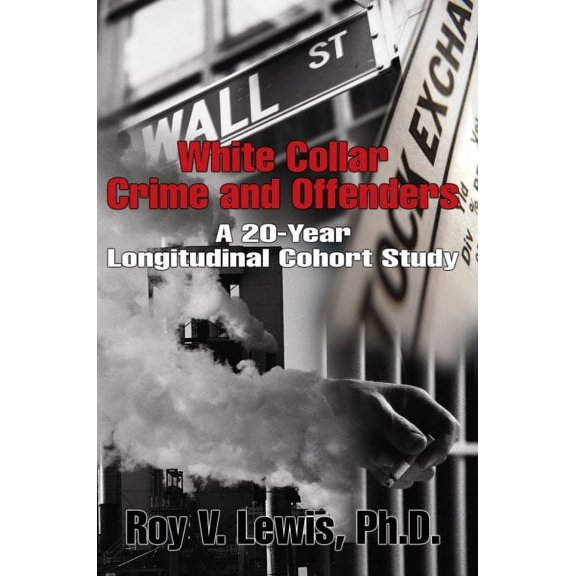White Collar Crime and Offenders: A 20-Year Longitudinal Cohort Study (Paperback)