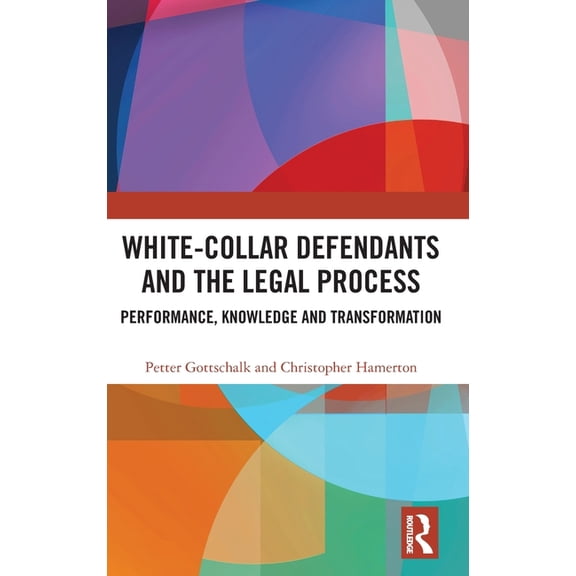 White-Collar Defendants and the Legal Process: Performance, Knowledge and Transformation, (Hardcover)