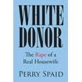 thumbnail image 1 of White Donor: The Rape of a Real Housewife (Paperback), 1 of 1