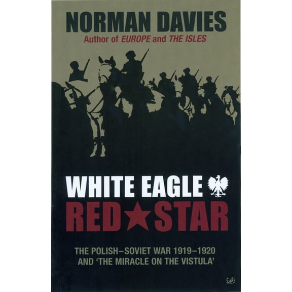 White Eagle, Red Star: The Polish-Soviet War 1919-20 and 'The Miracle on the Vistula', (Paperback)