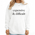 thumbnail image 1 of White Expensive And Difficult Print Sweatshirt Graphic Sweatshirt Clean Quote Design S-3XL Tops, 1 of 5