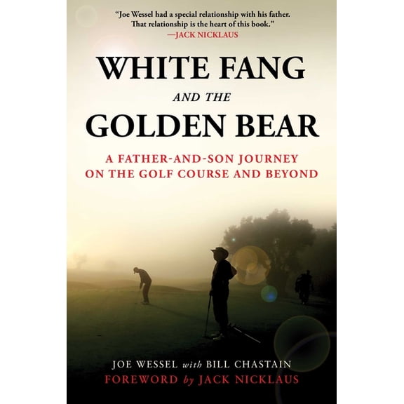 White Fang and the Golden Bear : A Father-and-Son Journey on the Golf Course and Beyond (Hardcover)
