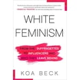thumbnail image 1 of Pre-Owned White Feminism: From the Suffragettes to Influencers and Who They Leave Behind (Hardcover) 1982134410 9781982134419, 1 of 1