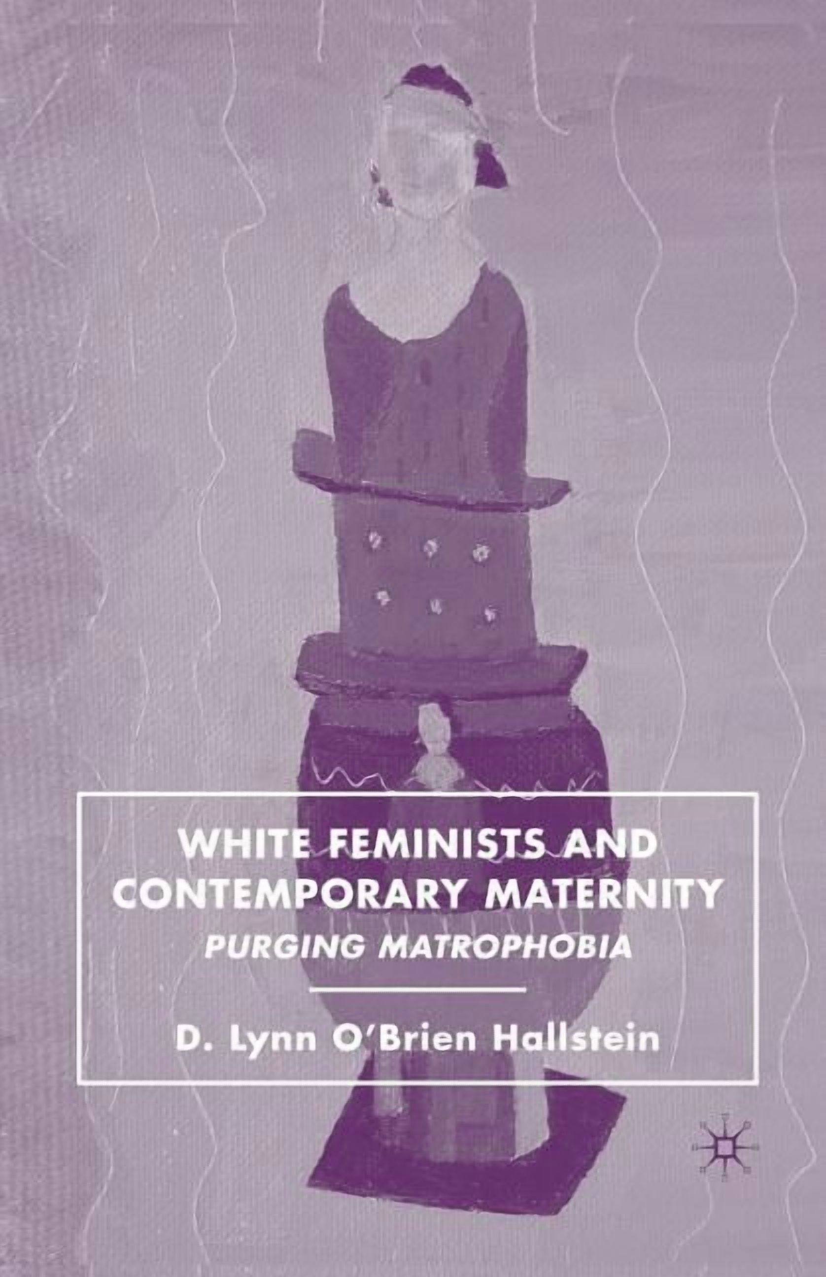 White Feminists and Contemporary Maternity: Purging Matrophobia, (Paperback)