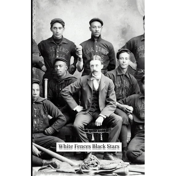 White Fences Black Stars: A Story of the Negro Baseball Leagues, (Paperback)