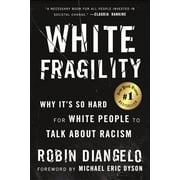 ROBIN DIANGELO; MICHAEL ERIC DYSON White Fragility : Why It's So Hard for White People to Talk About Racism