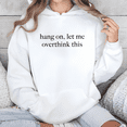 thumbnail image 1 of White Funny Slogan Hang On Let Me Overthink This Graphic Print Hoodie S-2XL Daily Wear Graphic Sweatshirt Tops, 1 of 4