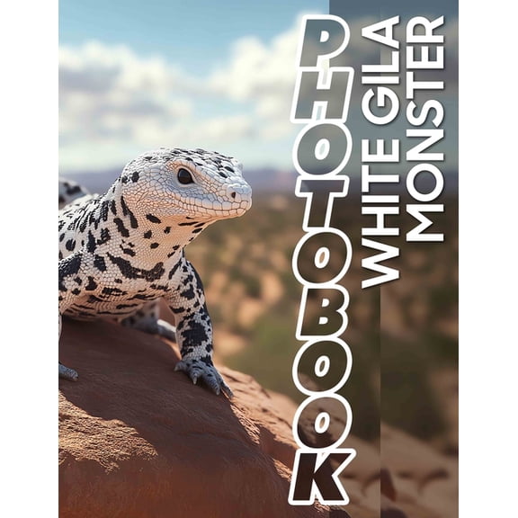 White Gila Monster Photo Book: Explore Captivating Images Of Rare White Gila Monsters In Stunning Detail For Nature Love, (Paperback)