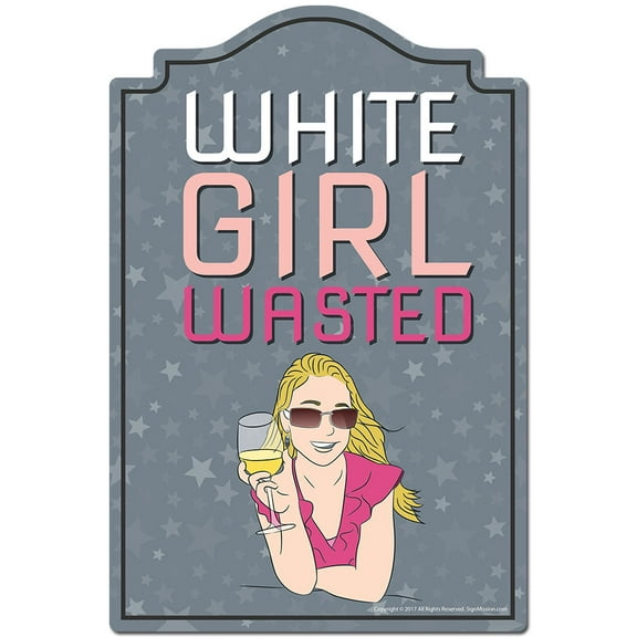 White Girl Wasted Novelty Sign | Indoor/Outdoor | Funny Home Decor for Garages, Living Rooms, Bedroom, Offices | SignMission personalized gift