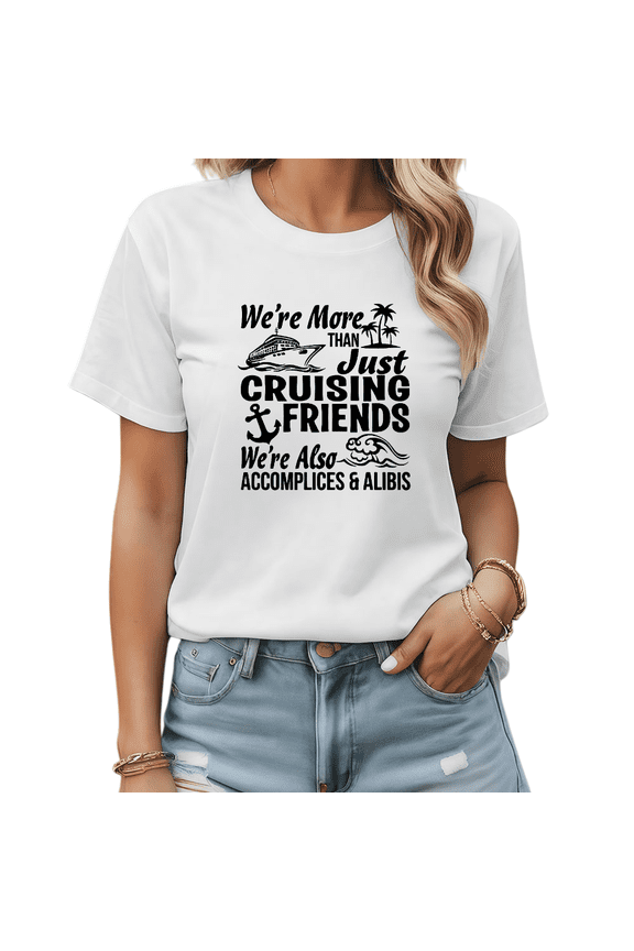 White Graphic Tees Print Tshirt Shirts We’re More Than Just Cruising Friends Quote Cruise Theme Casual Tops S-5XL