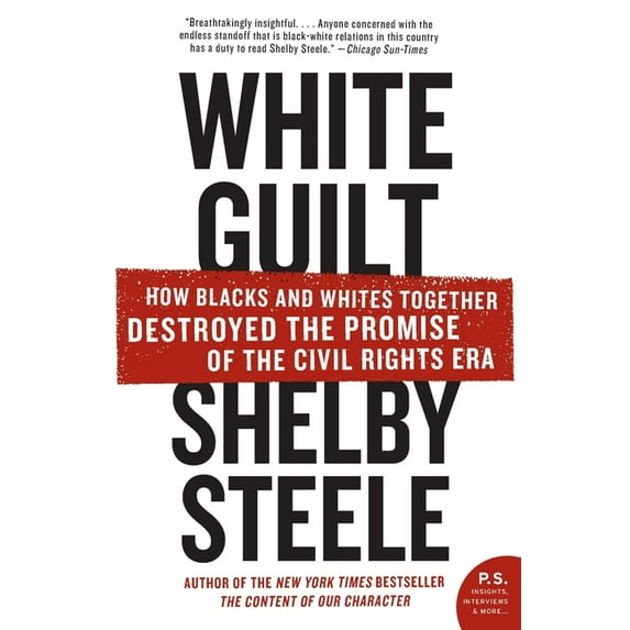 White Guilt: How Blacks and Whites Together Destroyed the Promise of the Civil Rights Era, (Paperback)