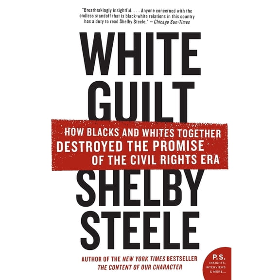 White Guilt: How Blacks and Whites Together Destroyed the Promise of the Civil Rights Era, (Paperback)