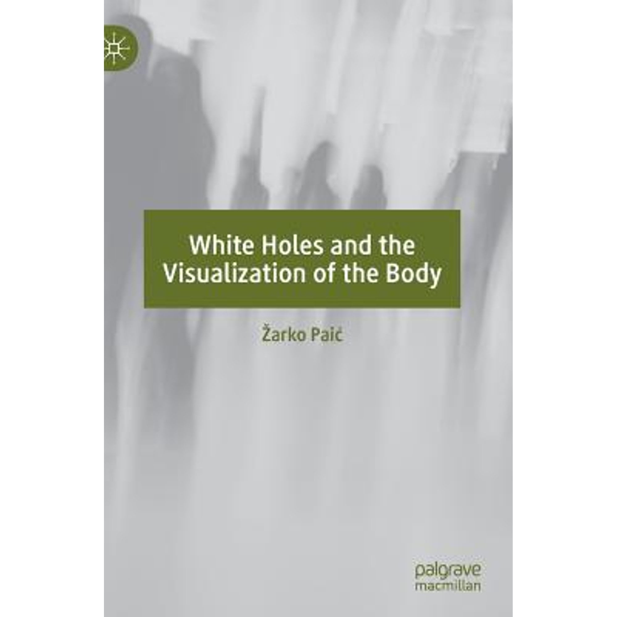 Pre-Owned White Holes and the Visualization of the Body Paperback ...