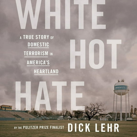 White Hot Hate: A True Story of Domestic Terrorism in America's Heartland (Audiobook)