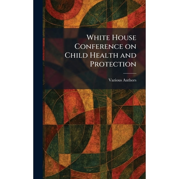 White House Conference on Child Health and Protection, (Hardcover)