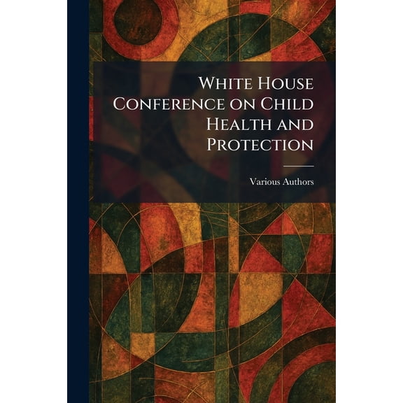 White House Conference on Child Health and Protection, (Paperback)