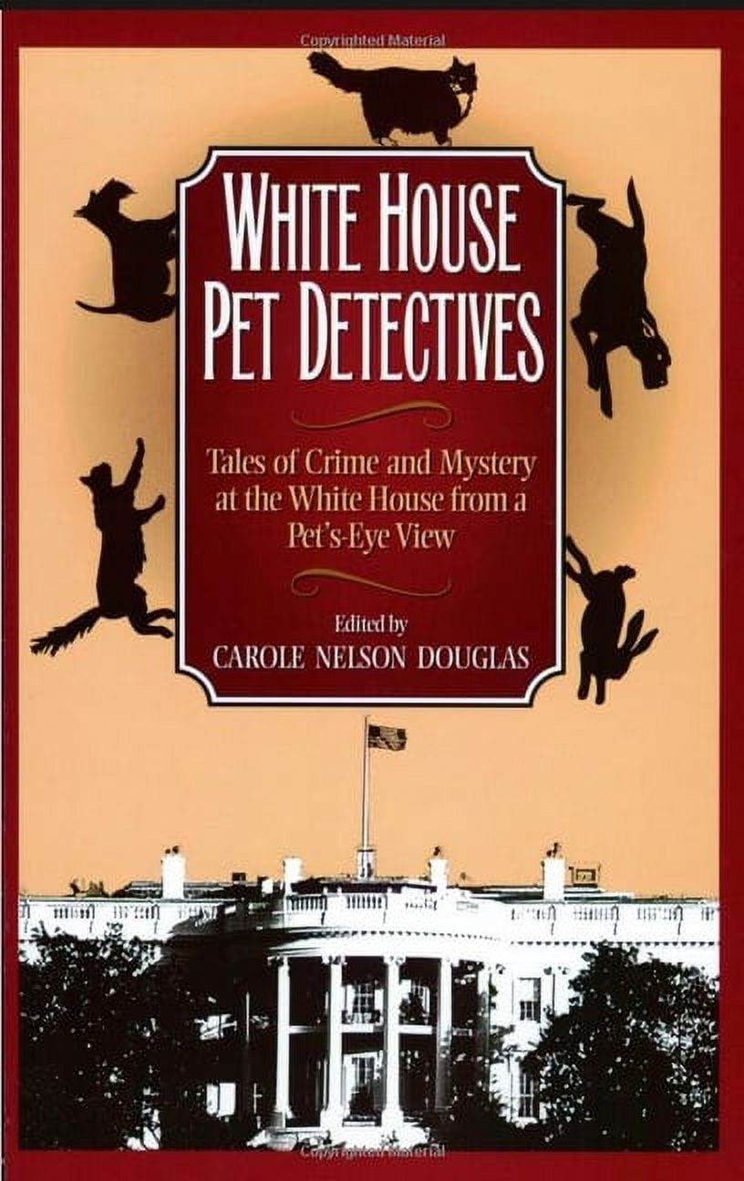 White House Pet Detectives: Tales of Crime and Mysteryat the White House from a Pet's-Eye View, (Paperback)